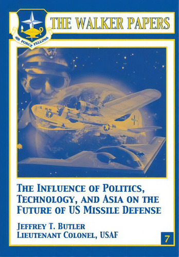 The Influence Of Polictics, Technology, And Asia On The Future Of U.s. Missile Defense, De Butler, Jeffrey T.. Editorial Createspace, Tapa Blanda En Inglés