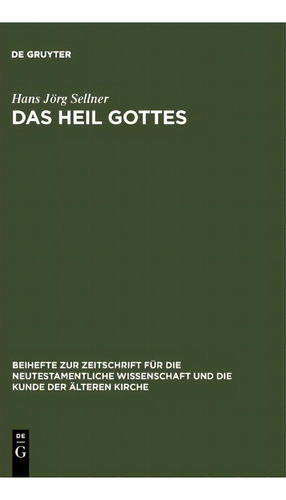 Das Heil Gottes, De Hans Joerg Sellner. Beihefte Zur Zeitschrift Für Die Neutestamentliche Wissenschaft Und Die Kunde Der Älteren Kirche, Vol. 1. Editorial De Gruyter, Tapa Dura En Alemán