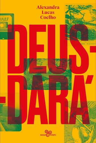 Deus-dará: Sete dias na vida de São Sebastião do Rio de Janeiro, ou o apocalipse segundo Lucas, Judite, Zaca, Tristão, Inês, Gabriel & Noé, de Lucas Coelho, Alexandra. Editora Bazar do Tempo Produções e Empreendimentos Culturais Ltda., capa mole em português, 2019