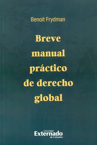 Breve Manual Practico De Derecho Global, De Frydman, Benoit. Editorial Universidad Externado De Colombia, Tapa Blanda, Edición 1 En Español, 2018