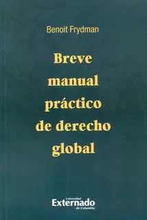 Breve Manual Practico De Derecho Global, De Frydman, Benoit. Editorial Universidad Externado De Colombia, Tapa Blanda, Edición 1 En Español, 2018
