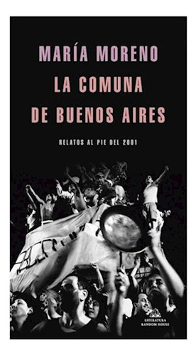 Libro Comuna De Buenos Aires Relatos Al Pie Del 2001 De More