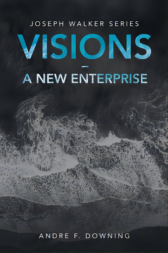 Visions - A New Enterprise: Joseph Walker Series, De Downing, Andre F.. Editorial Westbow Pr, Tapa Blanda En Inglés