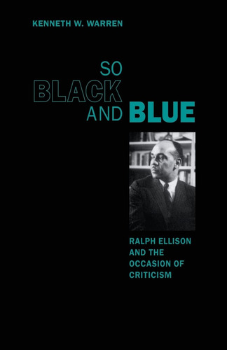 Libro: So Black And Blue: Ralph Ellison And The Occasion Of