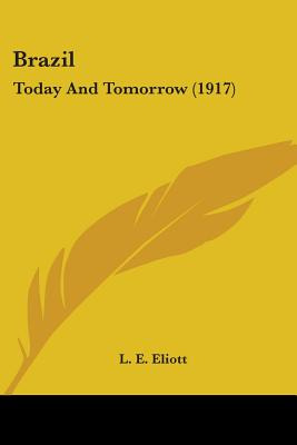 Libro Brazil: Today And Tomorrow (1917) - Eliott, L. E.