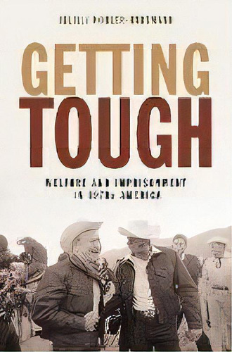 Getting Tough : Welfare And Imprisonment In 1970s America, De Julilly Kohler-hausmann. Editorial Princeton University Press, Tapa Blanda En Inglés