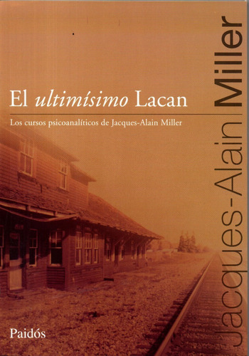 Libro: El Ultimísimo Lacan / Jacques-alain Miller
