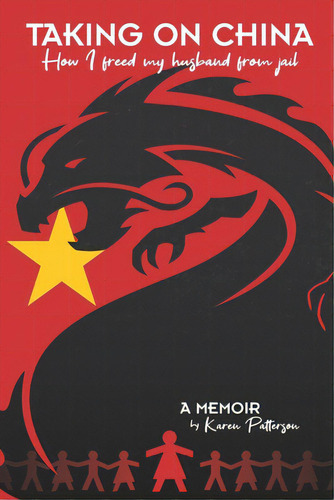 Taking On China: How I Freed My Husband From Jail: A Memoir, De Patterson, Karen. Editorial Lightning Source Inc, Tapa Blanda En Inglés