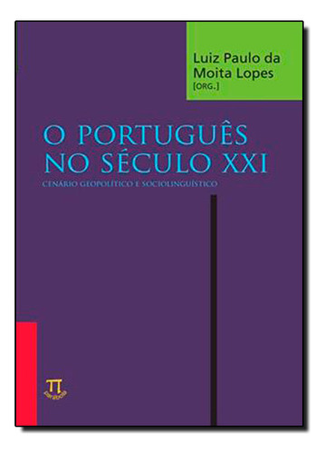 Livro Português No Século Xxi. Cenário Geopolítico E Sociolinguístico, De Luiz Paulo Da Moita Lopes . Editora Parábola Editorial, Capa Mole, Edição 1 Em Português, 2013