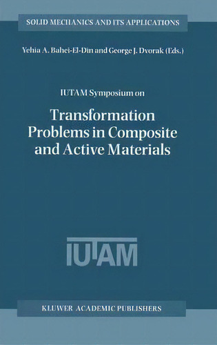 Iutam Symposium On Transformation Problems In Composite And Active Materials, De Yehia A. Bahei-el-din. Editorial Springer, Tapa Blanda En Inglés
