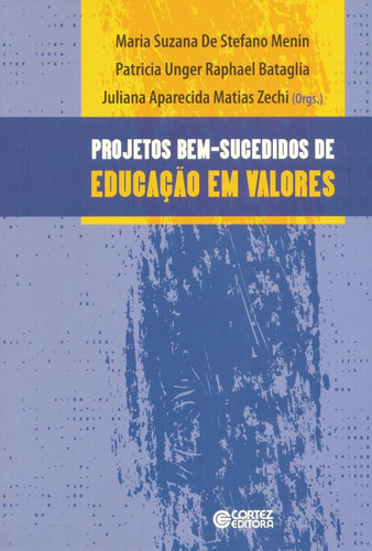 Projetos Bem Sucedidos De Educação Em Valores: Relatos De Escolas Públicas Brasileiras, De Patricia Unger Raphael Bataglia. Editora Cortez, Capa Dura Em Português