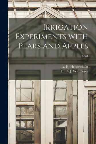 Irrigation Experiments With Pears And Apples; B667, De Hendrickson, A. H. (arthur Howard) B.. Editorial Hassell Street Pr, Tapa Blanda En Inglés