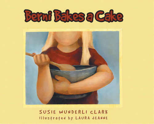 Berni Bakes A Cake, De Clark, Susie Wunderli. Editorial Fulton Books, Tapa Dura En Inglés