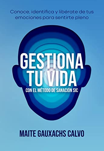 Gestiona Tu Vida Con El Metodo De Sanacion Sic - Gauxachs Ca