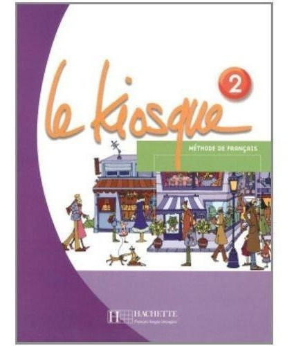 Le Kiosque 2 - Livre D´eleve, De Vários. Editorial Hachette En Francés