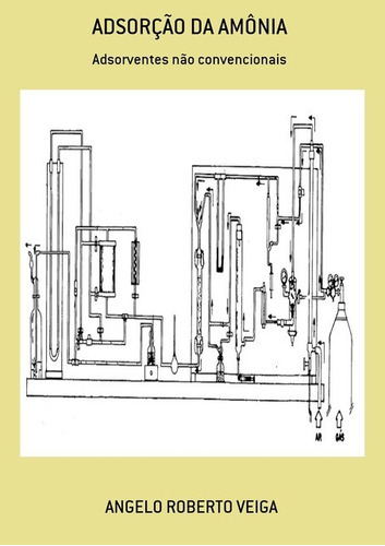 Adsorção Da Amônia: Adsorventes Não Convencionais, De Angelo Roberto Veiga. Série Não Aplicável, Vol. 1. Editora Clube De Autores, Capa Mole, Edição 1 Em Português, 2014