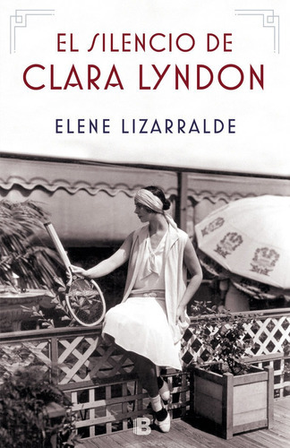 El Silencio De Clara Lyndon, De Lizarralde, Elene. Editorial B (ediciones B), Tapa Dura En Español