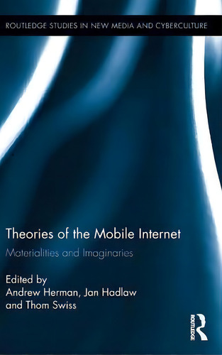 Theories Of The Mobile Internet, De Andrew Herman. Editorial Taylor Francis Ltd, Tapa Dura En Inglés