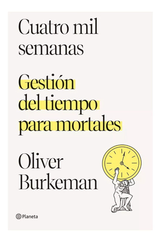 Libro: Gestion Del Tiempo Para Mortales  / Oliver Burkeman