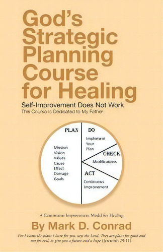 God's Strategic Planning Course for Healing : Self-Improvement Does Not Work, de Mark D rad., vol. 1. Editorial Author Solutions Inc, tapa blanda en inglés
