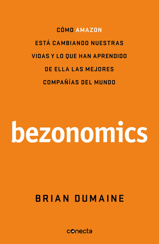 Bezonomics: Cómo Amazon está cambiando nuestras vidas y lo que han aprendido de ella las mejores compañías del mundo, de Dumaine, Brian. Serie Negocios y finanzas Editorial Conecta, tapa blanda en español, 2020