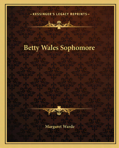 Betty Wales Sophomore, De Warde, Margaret. Editorial Kessinger Pub Llc, Tapa Blanda En Inglés