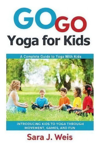 Go Go Yoga For Kids, De Sara J Weis. Editorial River Oaks Publishing, Tapa Blanda En Inglés