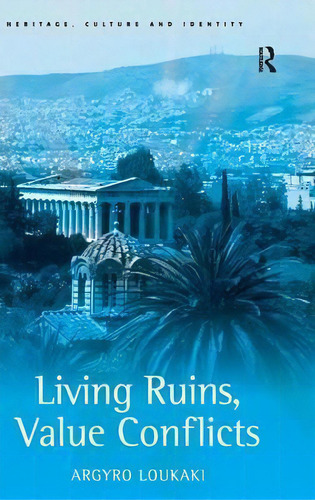 Living Ruins, Value Conflicts, De Argyro Loukaki. Editorial Taylor Francis Ltd, Tapa Dura En Inglés