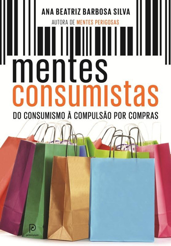 Mentes consumistas: Do consumismo à compulsão por compras, de Silva, Ana Beatriz Barbosa. Editora Globo S/A, capa mole em português, 2014