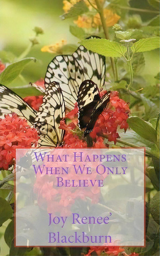 What Happens When We Only Believe, De Joy Renee' Blackburn. Editorial Createspace Independent Publishing Platform, Tapa Blanda En Inglés