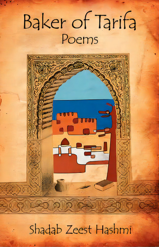 Baker Of Tarifa, De Hashmi, Shadab Zeest. Editorial Poetic Matrix Pr, Tapa Blanda En Inglés