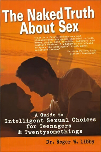 The Naked Truth About Sex: A Guide To Intelligent Sexual Ch, De Roger W. Libby. Editorial Freedom Press, Incorporated, The 15 Junio 2013) En Inglés