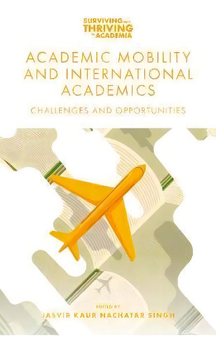 Academic Mobility And International Academics : Challenges And Opportunities, De Jasvir Kaur Nachatar Singh. Editorial Emerald Publishing Limited, Tapa Blanda En Inglés