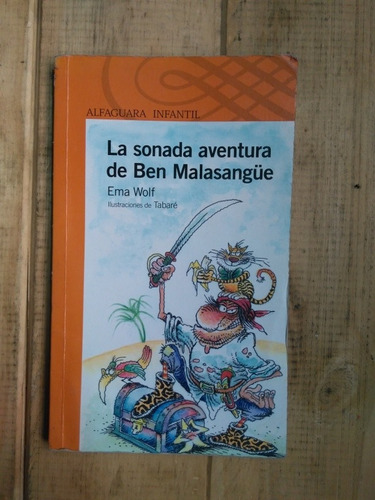 La Sonada Aventura De Ben Malasangüe. Ema Wolf . Alfaguara