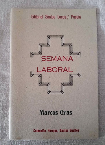 Semana Laboral - Marcos Gras - Editorial Santos Locos Poesía