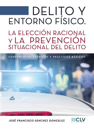 Delito Y Entorno Físico, De Sánchez González , José Francisco.., Vol. 1.0. Editorial Cultiva Libros S.l., Tapa Blanda, Edición 1.0 En Español, 2016