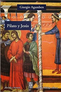 Pilato Y Jesús, Agamben, Ed. Ah