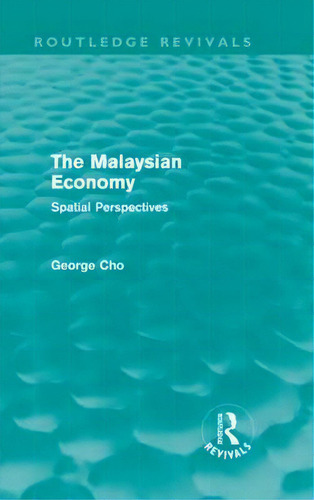 The Malaysian Economy: Spatial Perspectives, De Cho, George. Editorial Routledge, Tapa Dura En Inglés