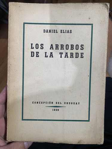 Los Arrobos De La Tarde Daniel Elias 1938 C. Del Uruguay (Usado)