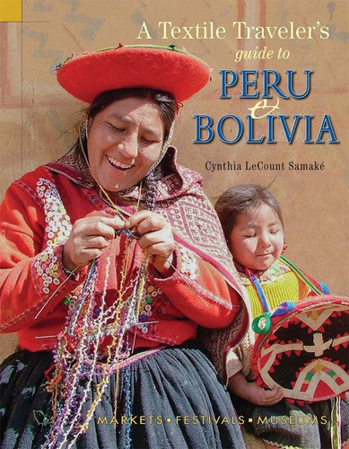 Textile Travelerøs Guide To Peru & Bolivia, De Lecount Samaké, Cynthia. Editorial Thrums, Tapa Blanda En Inglés