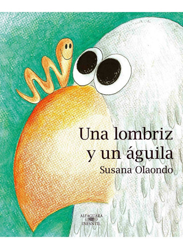 Una Lombriz Y Un Aguila, De Susana Olaondo. Editorial Alfaguara En Español