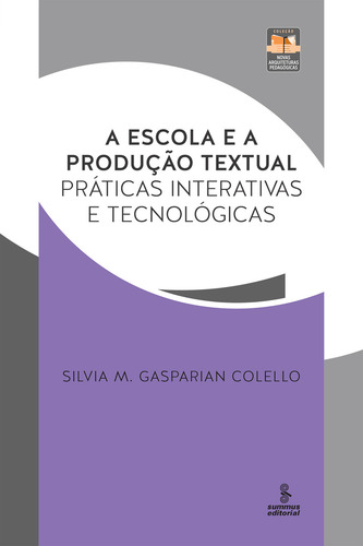 A escola e a produção textual: Práticas interativas e tecnológicas, de Colello, Silvia M. Gasparian. Novas Arquiteturas Pedagógicas Editorial Summus Editorial Ltda., capa mole em português, 2017