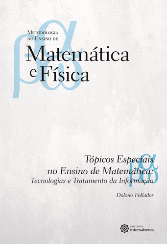 Tópicos especiais no ensino de Matemática: tecnologias e tratamento da informação, de Follador, Dolores. Série Coleção Metodologia do Ensino de Matemática e Física Editora Intersaberes Ltda., capa mole em português, 2012