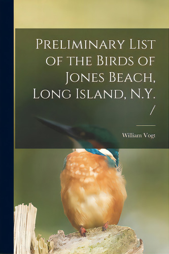 Preliminary List Of The Birds Of Jones Beach, Long Island, N.y. /, De Vogt, William 1902-1968. Editorial Hassell Street Pr, Tapa Blanda En Inglés