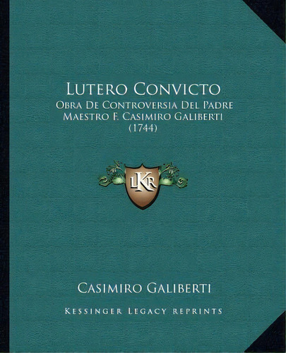 Lutero Convicto, De Casimiro Galiberti. Editorial Kessinger Publishing, Tapa Blanda En Español