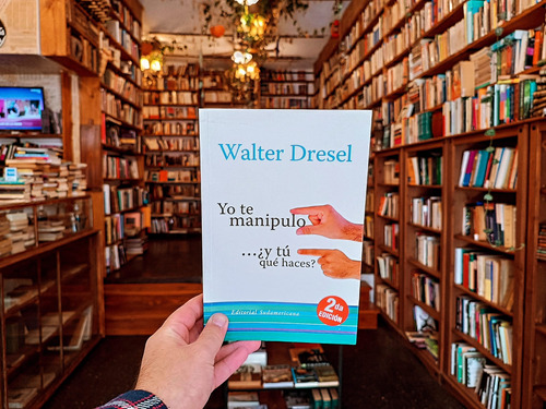 Yo Te Manipulo... ¿y Tú Qué Haces? Walter Dresel.