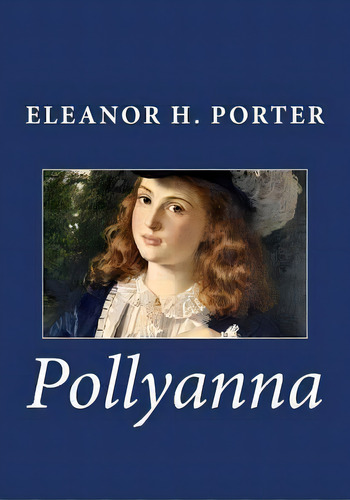 Pollyanna, De Eleanor H Porter. Editorial Createspace, Tapa Blanda En Inglés