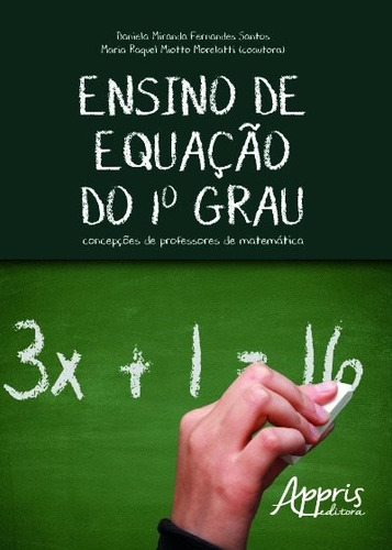 Ensino de equação do 1º grau: concepções de professores de matemática, de Santos, Daniela Miranda Fernandes. Editorial Appris Editora e Livraria Eireli - ME, capa mole em português, 2016