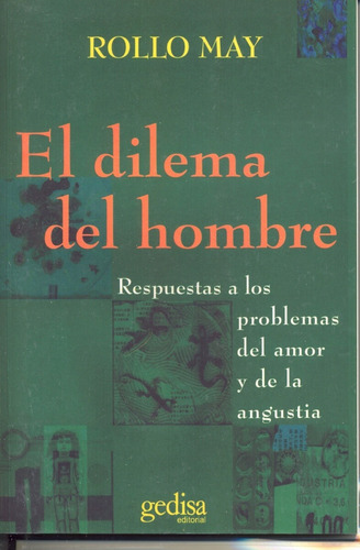 El dilema del hombre: Respuestas a los problemas del amor y de la angustia, de May, Rollo. Psicología Editorial Gedisa en español, 2000