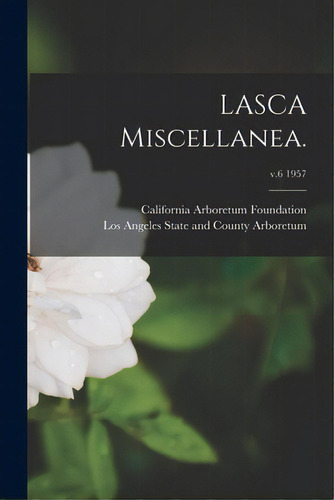 Lasca Miscellanea.; V.6 1957, De California Arboretum Foundation. Editorial Hassell Street Pr, Tapa Blanda En Inglés